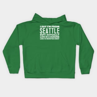 I Say I'm From Seattle  ... Humorous Typography Statement Design Kids Hoodie